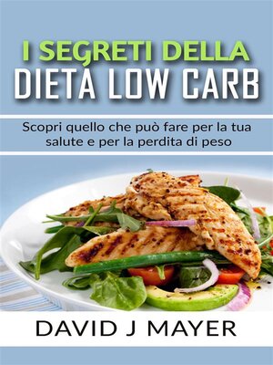 cover image of I Segreti della Dieta Low Carb--Scopri cosa può fare una dieta a basso contenuto di carboidrati per te e per i tuoi obbiettivi di dimagrimento!